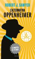 L' alternativa Oppenheimer di Robert J. Sawyer edito da Mondadori