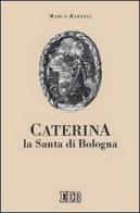 Caterina la santa di Bologna di Marco Bartoli edito da EDB