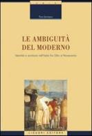Le ambiguità del moderno. Identità e scritture nell'Italia tra Otto e Novecento di Toni Iermano edito da Liguori