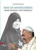 Semi di misericordia. Madre Speranza e papa Francesco di Valentino Salvoldi edito da EMP
