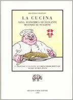 La cucina sana, economica ed elegante secondo le stagioni (rist. anast. 1846) di Francesco Chapusot edito da Forni