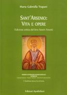 Sant'Arsenio: vita e opere. Edizione critica del bìos Sancti Arsenii. Testo greco a fronte. Ediz. critica di Maria Gabriella Trapani edito da Circolo di Cultura Greca Apodiafazzi