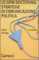 Lo spin doctoring: strategie di comunicazione politica di Paola Stringa edito da Carocci