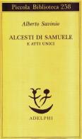 Alcesti di Samuele e atti unici di Alberto Savinio edito da Adelphi