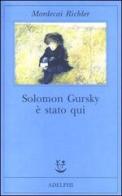 Solomon Gursky è stato qui di Mordecai Richler edito da Adelphi