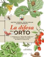 La difesa dell'orto. Il manuale di «Orto da coltivare» per proteggere le piante da insetti e malattie di Matteo Cereda, Pietro Isolan, Sara Petrucci edito da Gribaudo