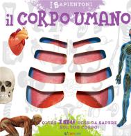 Il corpo umano. Oltre 100 cose da sapere sul tuo corpo edito da Crealibri