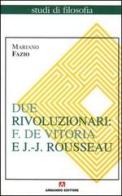 Due rivoluzionari: F. De Vitoria e J. J. Rousseau di Mariano Fazio edito da Armando Editore