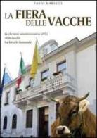 La fiera delle vacche. Le elezioni amministrative di Civitavecchia 2012 viste da chi ha fatto le domande di Fabio Marucci edito da Prospettiva Editrice