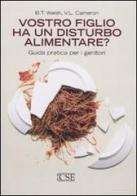 Vostro figlio ha un disturbo alimentare? Guida pratica per i genitori di B. T. Walsh, V. L. Cameron edito da Centro Scientifico Editore