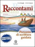 Raccontami... percorso di scrittura guidata. Per la Scuola media di Emilia Asnaghi, Raffaella Gaviani edito da Lattes