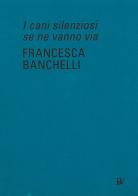 Francesca Banchelli. I cani silenziosi se ne vanno via. Ediz. inglese edito da Bandecchi & Vivaldi