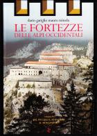 Le fortezze delle Alpi occidentali vol.1 di Dario Gariglio, Mauro Minola edito da L'Arciere