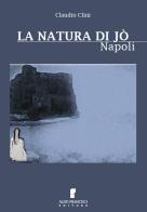 La natura di Jò. Napoli di Claudio Clini edito da Francisci