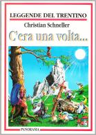 C'era una volta... Leggende e favole del Trentino di Christian Schneller edito da Panorama