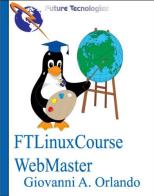 FTLinux Course Webmaster. Con CD-ROM di Giovanni A. Orlando edito da Future Technologies