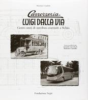 Carrozzeria Luigi Dalla Via. Cento anni di autobus costruiti a Schio. Ediz. italiana e inglese di Massimo Condolo edito da Fondazione Negri