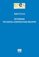 Back to 4.0: Rethinking the digital construction industry edito da Maggioli Editore