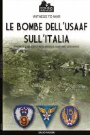 Le bombe dell'USAAF sull'Italia. Ediz. illustrata di Salvo Fagone edito da Soldiershop