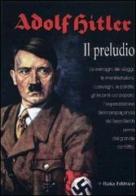 Adolf Hitler. Il preludio. Ediz. illustrata di Angelo R. Todaro edito da Italia Editrice