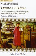Dante e l'Islam. La controversia sulle fonti escatologiche musulmane della Divina Commedia di Valeria Pucciarelli edito da Irfan