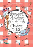 Impara l'inglese con Chubby e Sticky di Lodovica Cima edito da Trenta Editore