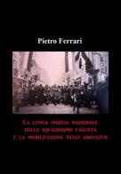 La lunga marcia nazionale dello squadrismo fascista e la mobilitazione degli abruzzesi di Pietro Ferrari edito da Youcanprint