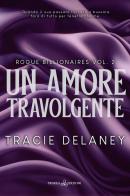 Un amore travolgente. Rogue billionaires vol.2 di Tracie Delaney edito da Triskell Edizioni