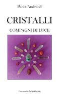 Cristalli: compagni di luce di Paola Andreoli edito da Youcanprint