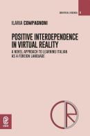 Positive interdependence in virtual eeality. A novel approach to learning italian as a foreign language di Ilaria Compagnoni edito da Aracne (Genzano di Roma)