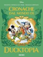Cronache dal mondo di Ducktopia di Licia Troisi, Francesco Artibani, Francesco D'Ippolito edito da Panini Comics
