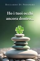 Ho i tuoi occhi ancora dentro... di Riccardo Di Prospero edito da Youcanprint
