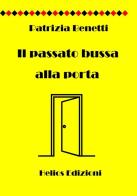 Il passato bussa alla porta di Patrizia Benetti edito da Helios Edizioni