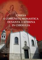 Chiesa e comunità monastica di Santa Caterina in Chioggia edito da Nuova Scintilla