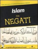 Islam per negati di Malcolm Clark edito da Mondadori