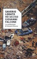 «Ho ucciso Giovanni Falcone». La confessione di Giovanni Brusca di Saverio Lodato edito da Mondadori