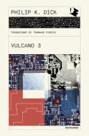 Vulcano 3 di Philip K. Dick edito da Mondadori