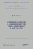 Fattispecie cautelari e modelli decisionali nella giurisdizione di sorveglianza di Paola Felicioni edito da CEDAM