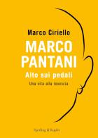 Marco Pantani. Alto sui pedali. Una vita alla rovescia di Marco Ciriello edito da Sperling & Kupfer
