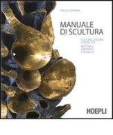 La scultura. Cultura, disegno e progetto. Materiali, strumenti e tecniche di Pino Di Gennaro edito da Hoepli