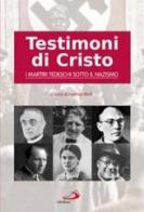 Testimoni di Cristo. I martiri tedeschi sotto il nazismo edito da San Paolo Edizioni