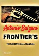 Frontier's. Tre racconti dalla frontiera di Antonio Balzani edito da StreetLib