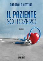 Il paziente sottozero di Andrea La Mattina edito da Booksprint