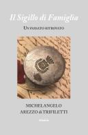 Il sigillo di famiglia di Michelangelo Arezzo di Trifiletti edito da Gruppo Albatros Il Filo