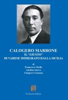 Calogero Marrone. Il «giusto» di Varese immigrato dalla Sicilia di Francesca Vitello, Adelina Saieva, Calogero Costanza edito da Il Convivio