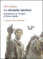 La cittadella interiore. Introduzione ai «Pensieri» di Marco Aurelio di Pierre Hadot edito da Vita e Pensiero