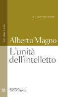 L' unità dell'intelletto. Testo latino a fronte di Alberto Magno (sant') edito da Bompiani