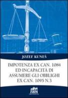 Impotenza ex can. 1084 ed incapacità di assumere gli obblighi ex can. 1095 n. 3 di Jozef Kunes edito da Lateran University Press