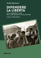 Difendere la libertà. Lello Lombardi e l'alba della democrazia in Italia (1943-1955) di Andrea Montanari edito da Rubbettino