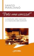 Date una carezza! di Santo Marcianò edito da Ancora